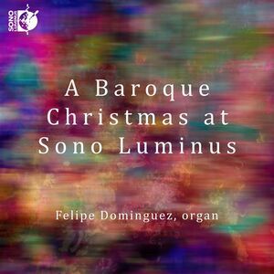 Felipe Dominguez - Baroque Christmas at Sono Luminus  CD